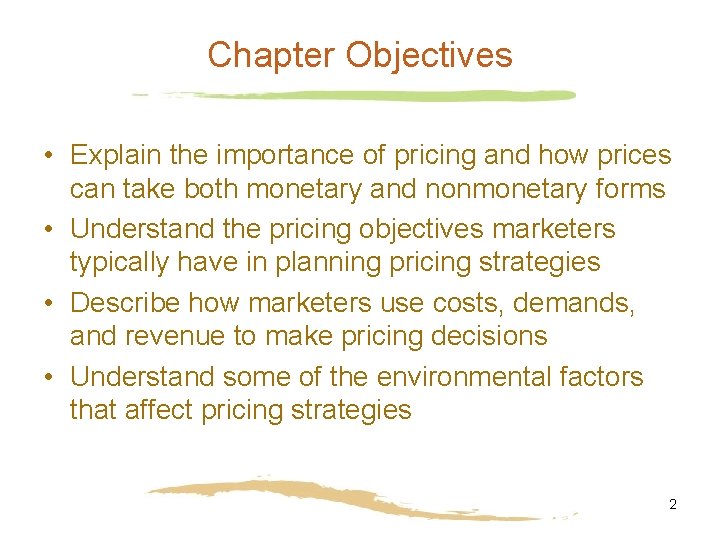 Chapter Objectives • Explain the importance of pricing and how prices can take both
