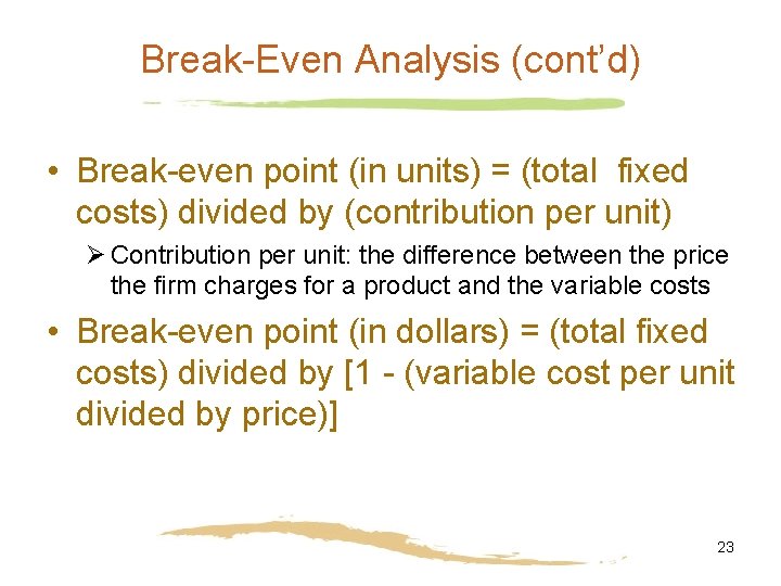 Break-Even Analysis (cont’d) • Break-even point (in units) = (total fixed costs) divided by