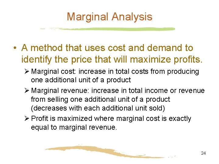 Marginal Analysis • A method that uses cost and demand to identify the price