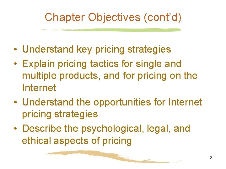 Chapter Objectives (cont’d) • Understand key pricing strategies • Explain pricing tactics for single