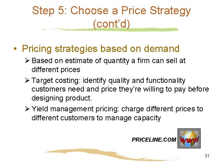Step 5: Choose a Price Strategy (cont’d) • Pricing strategies based on demand Ø