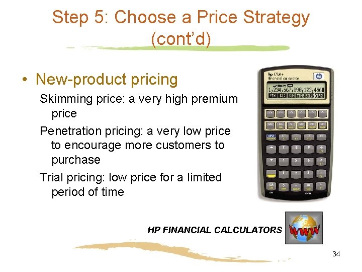 Step 5: Choose a Price Strategy (cont’d) • New-product pricing Skimming price: a very