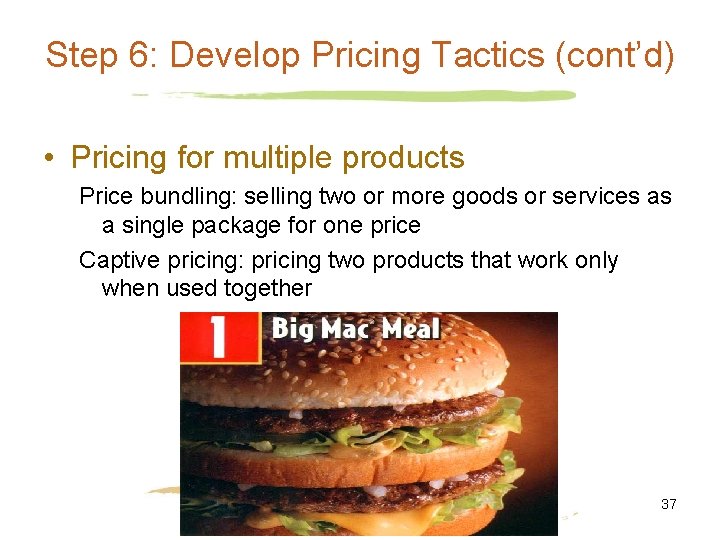 Step 6: Develop Pricing Tactics (cont’d) • Pricing for multiple products Price bundling: selling