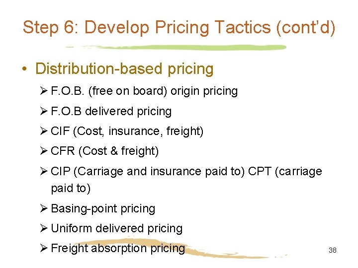 Step 6: Develop Pricing Tactics (cont’d) • Distribution-based pricing Ø F. O. B. (free