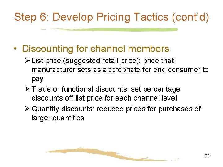 Step 6: Develop Pricing Tactics (cont’d) • Discounting for channel members Ø List price