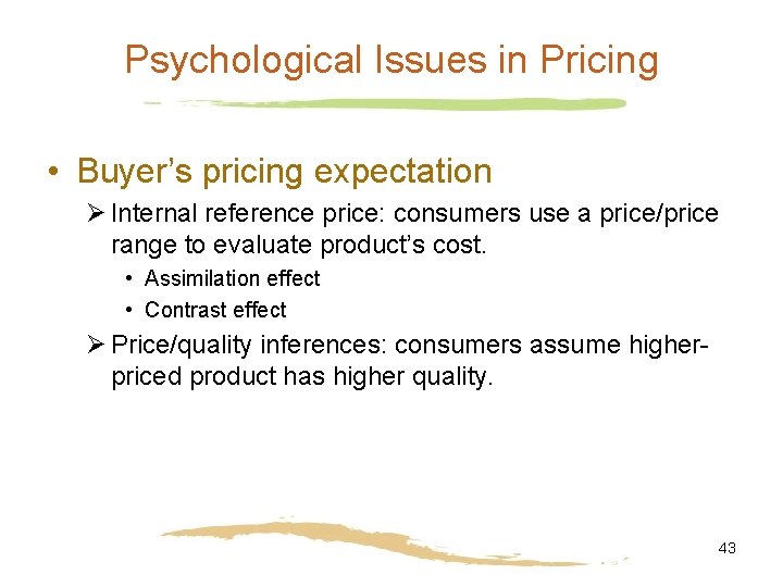 Psychological Issues in Pricing • Buyer’s pricing expectation Ø Internal reference price: consumers use