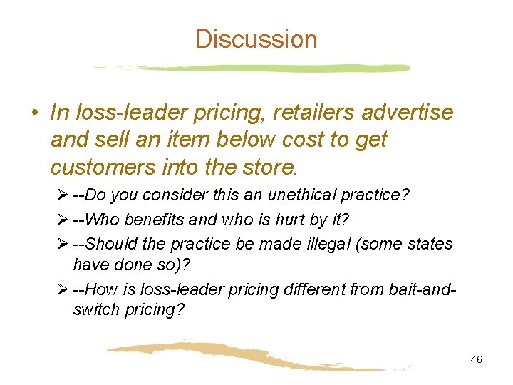Discussion • In loss-leader pricing, retailers advertise and sell an item below cost to