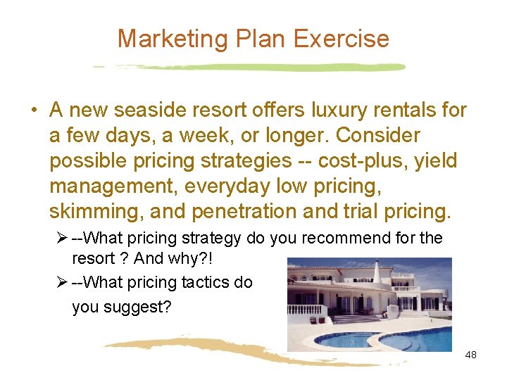 Marketing Plan Exercise • A new seaside resort offers luxury rentals for a few