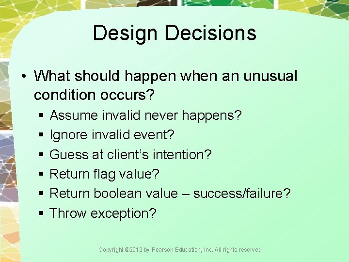 Design Decisions • What should happen when an unusual condition occurs? § Assume invalid