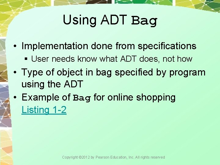 Using ADT Bag • Implementation done from specifications § User needs know what ADT