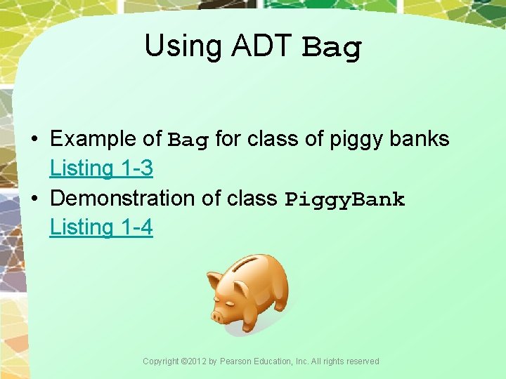 Using ADT Bag • Example of Bag for class of piggy banks Listing 1