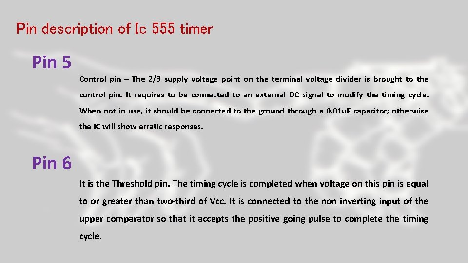 Pin description of Ic 555 timer Pin 5 Control pin – The 2/3 supply