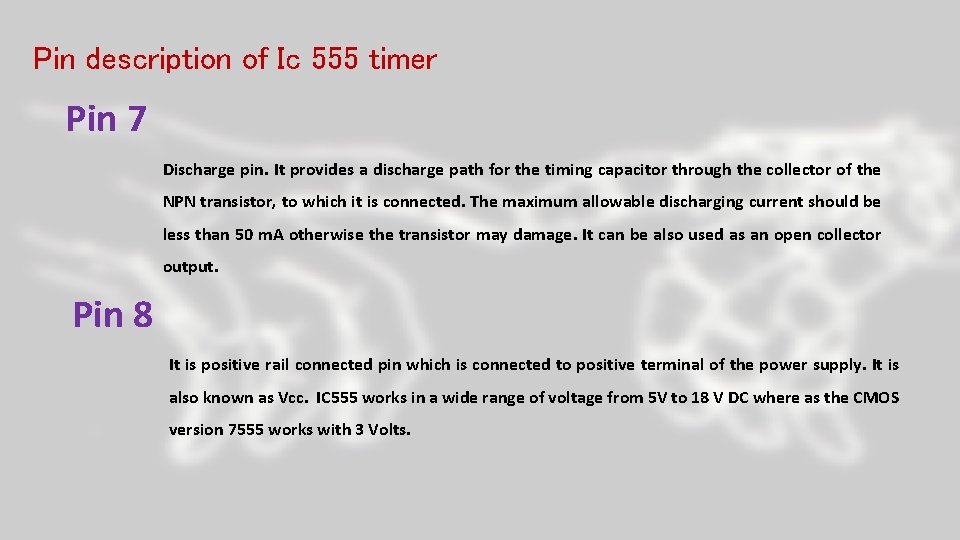 Pin description of Ic 555 timer Pin 7 Discharge pin. It provides a discharge