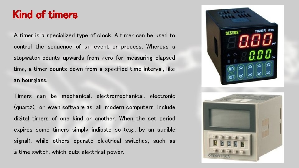 Kind of timers A timer is a specialized type of clock. A timer can