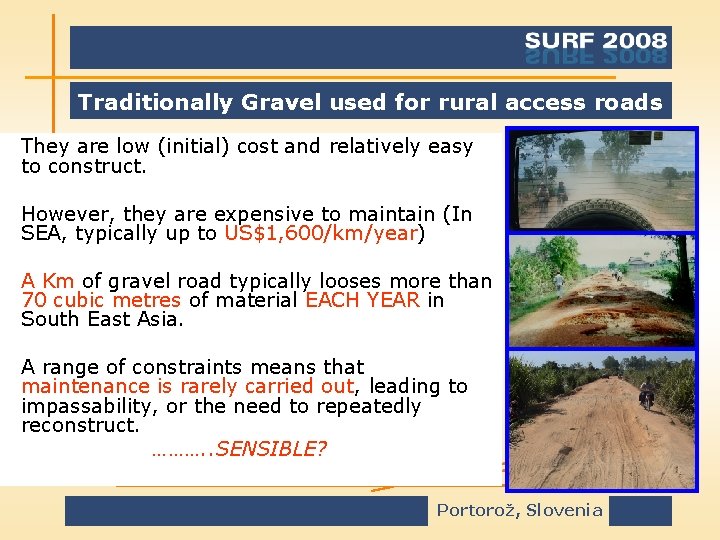 Traditionally Gravel used for rural access roads They are low (initial) cost and relatively