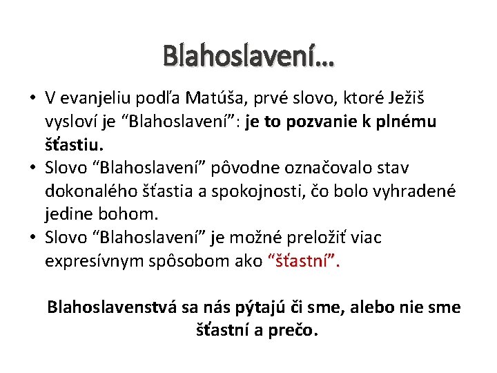 Blahoslavení… • V evanjeliu podľa Matúša, prvé slovo, ktoré Ježiš vysloví je “Blahoslavení”: je