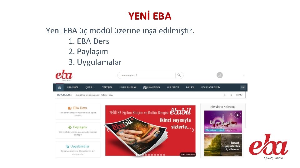 YENİ EBA Yeni EBA üç modül üzerine inşa edilmiştir. 1. EBA Ders 2. Paylaşım