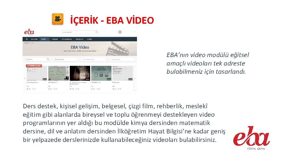 İÇERİK - EBA VİDEO EBA’nın video modülü eğitsel amaçlı videoları tek adreste bulabilmeniz için