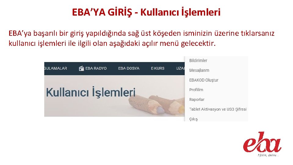 EBA’YA GİRİŞ - Kullanıcı İşlemleri EBA’ya başarılı bir giriş yapıldığında sağ üst köşeden isminizin