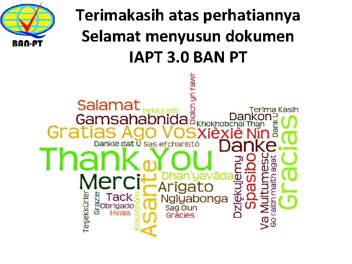 Terimakasih atas perhatiannya Selamat menyusun dokumen IAPT 3. 0 BAN PT 