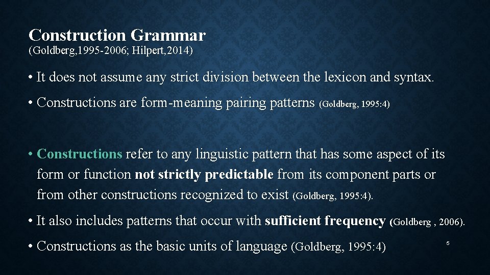 Construction Grammar (Goldberg, 1995 -2006; Hilpert, 2014) • It does not assume any strict