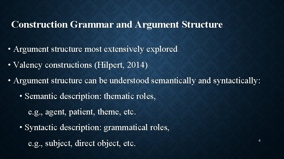 Construction Grammar and Argument Structure • Argument structure most extensively explored • Valency constructions
