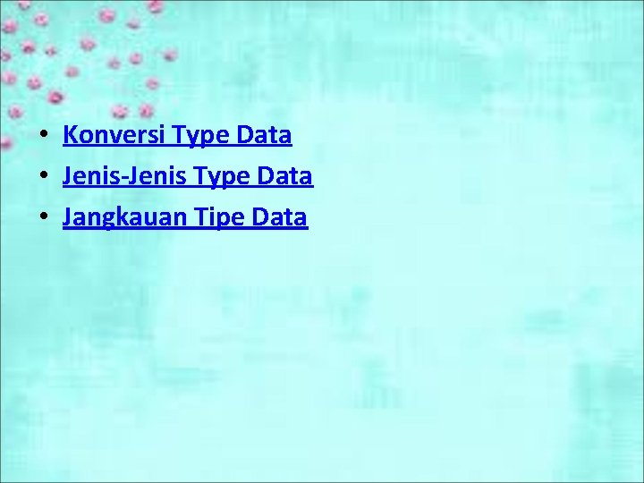  • Konversi Type Data • Jenis-Jenis Type Data • Jangkauan Tipe Data 