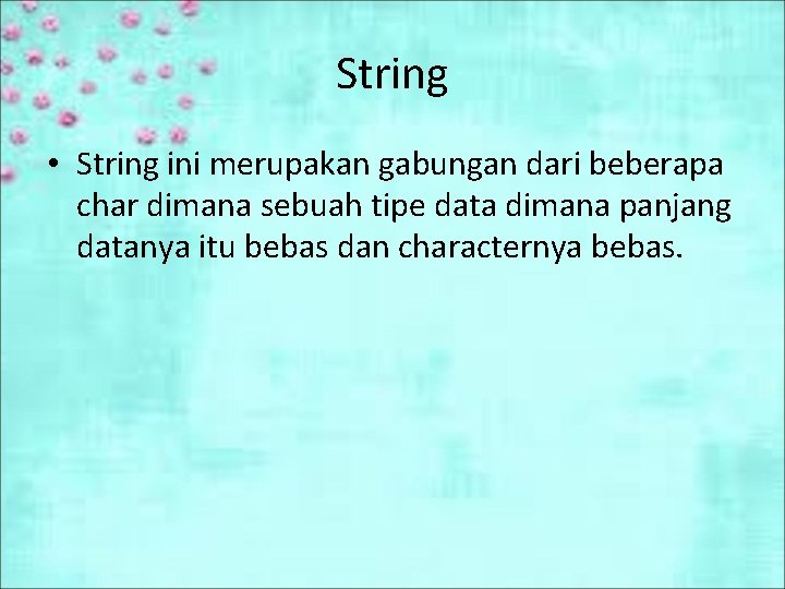 String • String ini merupakan gabungan dari beberapa char dimana sebuah tipe data dimana