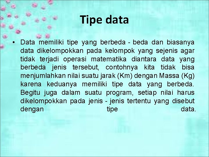 Tipe data • Data memiliki tipe yang berbeda‐beda dan biasanya data dikelompokkan pada kelompok