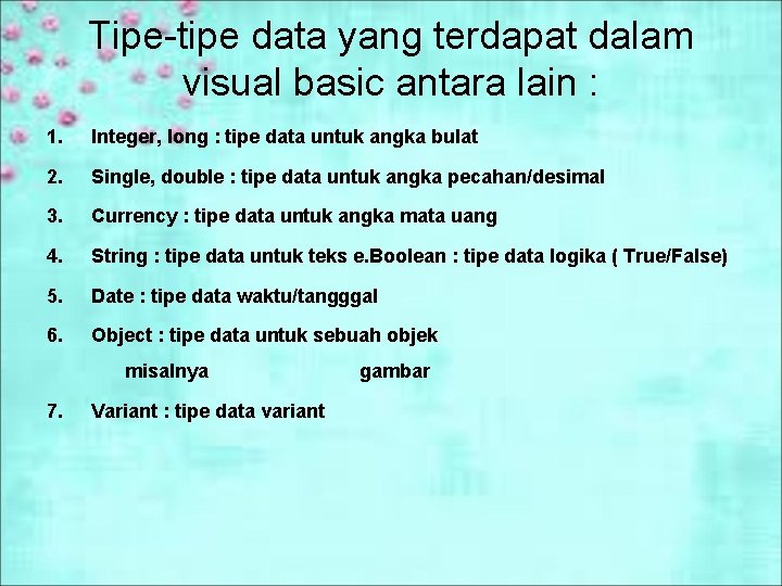 Tipe-tipe data yang terdapat dalam visual basic antara lain : 1. Integer, long :
