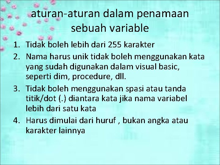 aturan-aturan dalam penamaan sebuah variable 1. Tidak boleh lebih dari 255 karakter 2. Nama