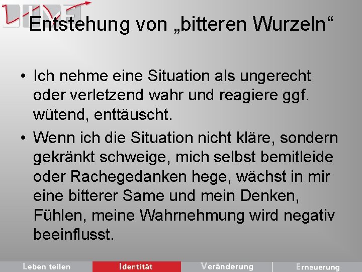 Entstehung von „bitteren Wurzeln“ • Ich nehme eine Situation als ungerecht oder verletzend wahr