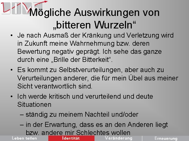 Mögliche Auswirkungen von „bitteren Wurzeln“ • Je nach Ausmaß der Kränkung und Verletzung wird