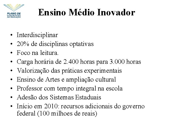 Ensino Médio Inovador • • • Interdisciplinar 20% de disciplinas optativas Foco na leitura.