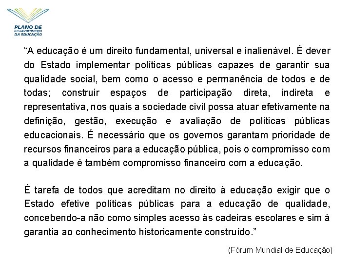 “A educação é um direito fundamental, universal e inalienável. É dever do Estado implementar