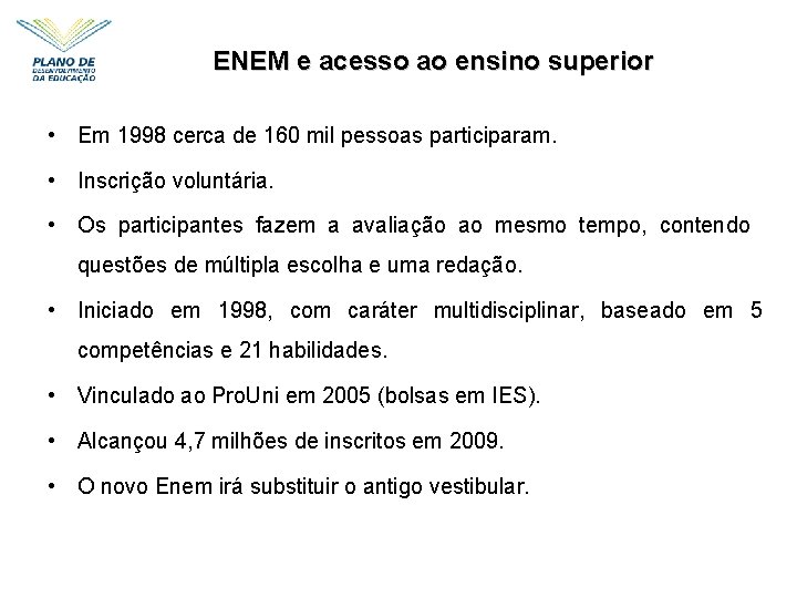 ENEM e acesso ao ensino superior • Em 1998 cerca de 160 mil pessoas