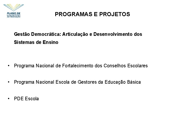 PROGRAMAS E PROJETOS Gestão Democrática: Articulação e Desenvolvimento dos Sistemas de Ensino • Programa