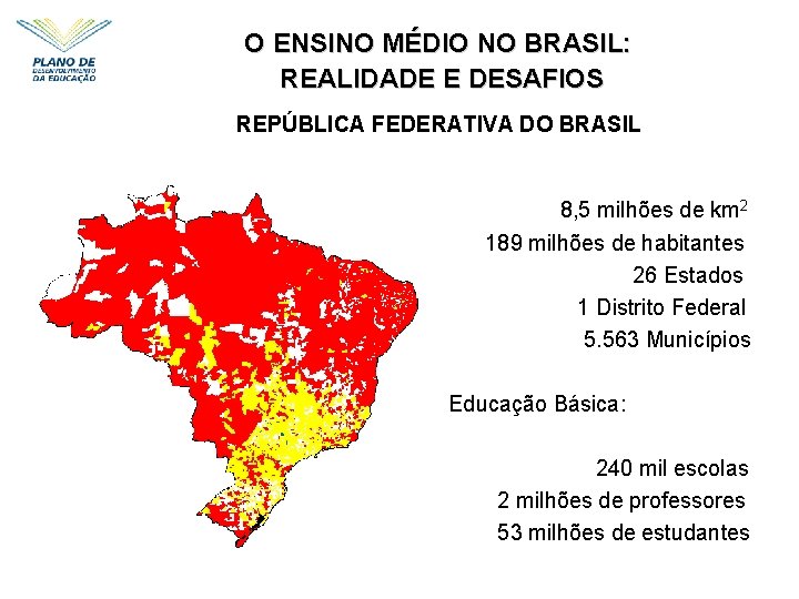 O ENSINO MÉDIO NO BRASIL: REALIDADE E DESAFIOS REPÚBLICA FEDERATIVA DO BRASIL – –