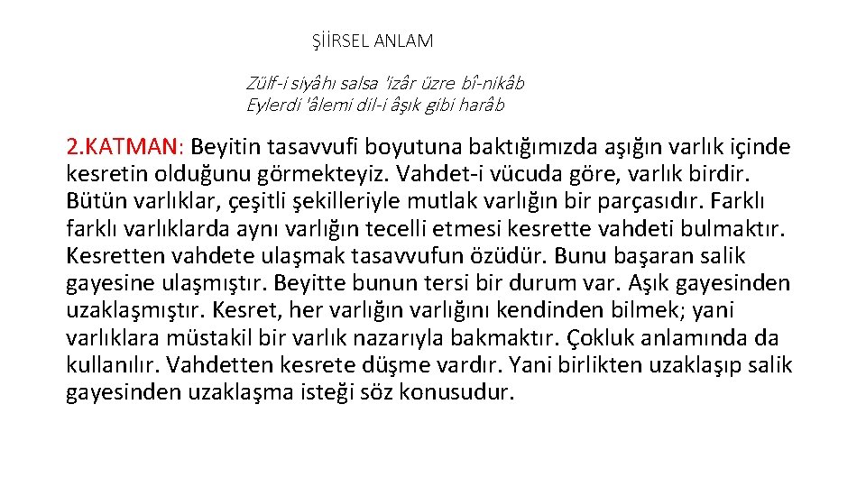 ŞİİRSEL ANLAM Zülf-i siyâhı salsa 'izâr üzre bî-nikâb Eylerdi 'âlemi dil-i âşık gibi harâb