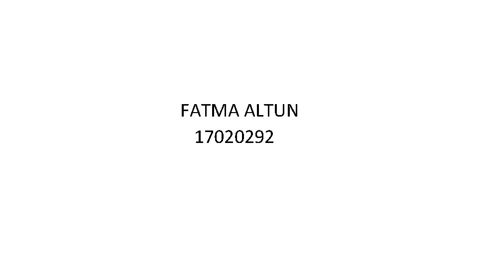 FATMA ALTUN 17020292 