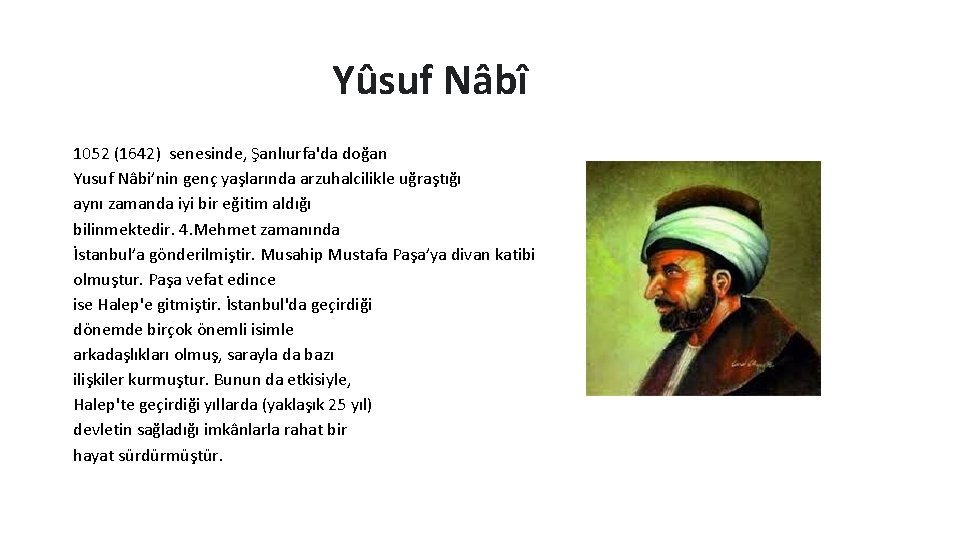 Yûsuf Nâbî 1052 (1642) senesinde, Şanlıurfa'da doğan Yusuf Nâbi’nin genç yaşlarında arzuhalcilikle uğraştığı aynı