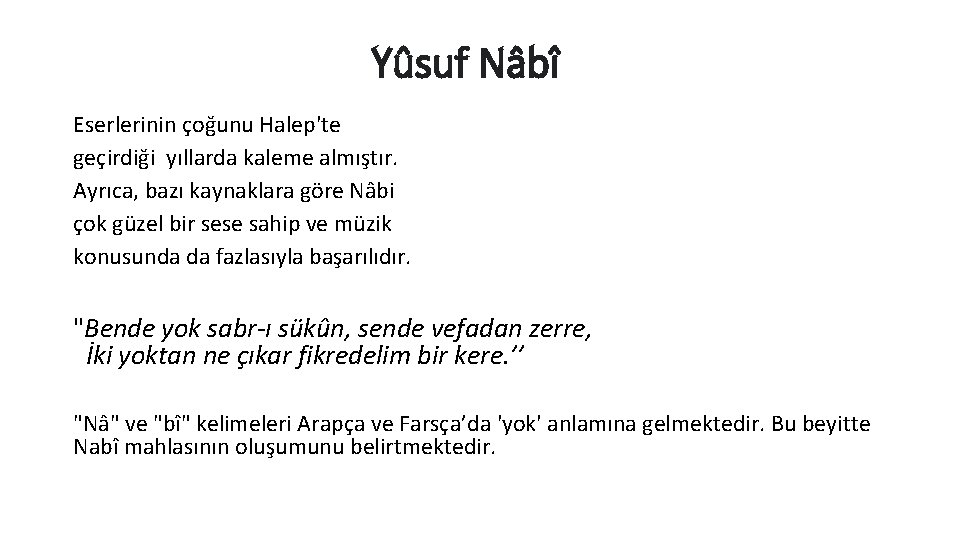 Yûsuf Nâbî Eserlerinin çoğunu Halep'te geçirdiği yıllarda kaleme almıştır. Ayrıca, bazı kaynaklara göre Nâbi