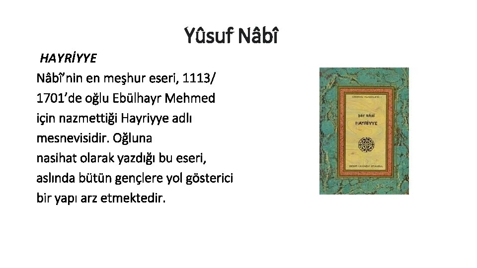 Yûsuf Nâbî HAYRİYYE Nâbî’nin en meşhur eseri, 1113/ 1701’de oğlu Ebülhayr Mehmed için nazmettiği