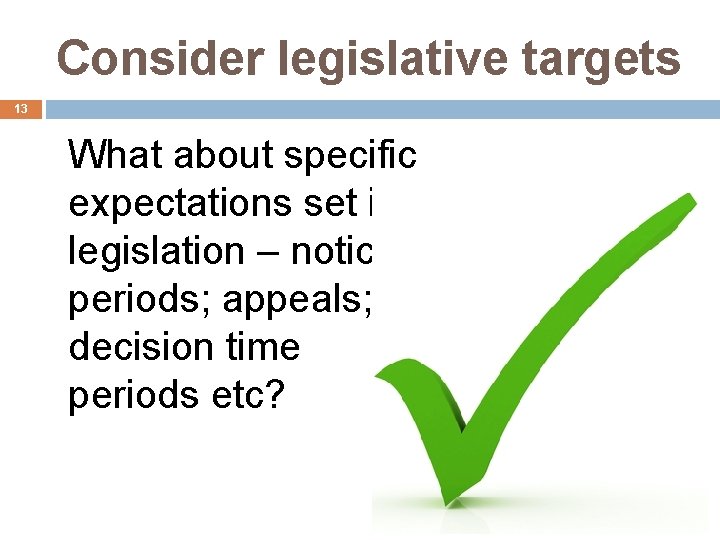 Consider legislative targets 13 What about specific expectations set in legislation – notice periods;