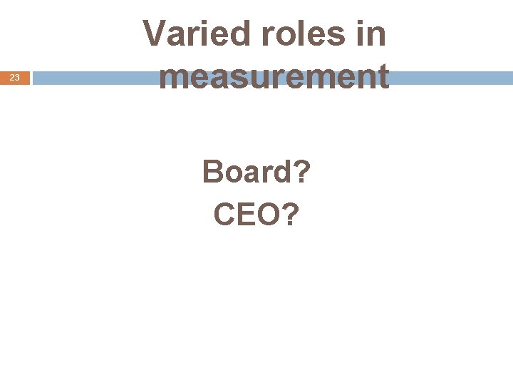 23 Varied roles in measurement Board? CEO? 