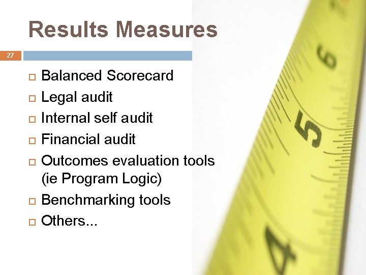 Results Measures 27 Balanced Scorecard Legal audit Internal self audit Financial audit Outcomes evaluation