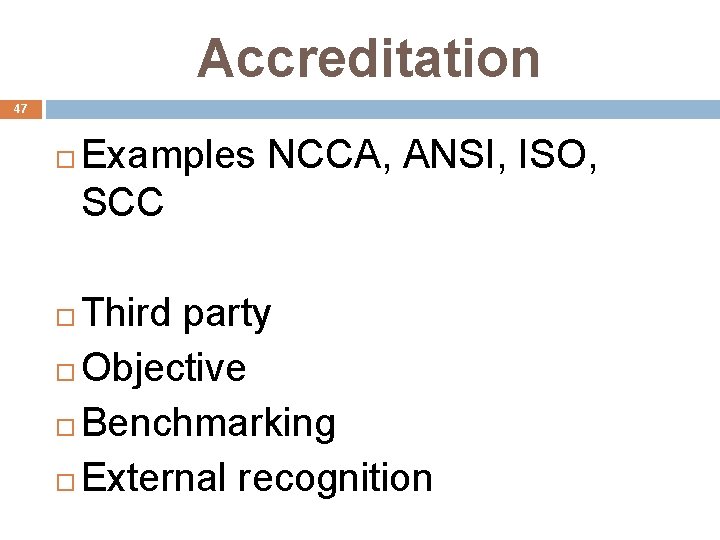 Accreditation 47 Examples NCCA, ANSI, ISO, SCC Third party Objective Benchmarking External recognition 