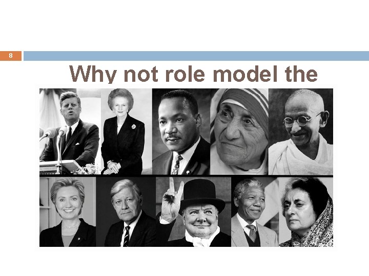 8 Why not role model the behavior we expect of licensees? ? 