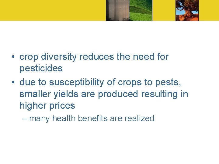  • crop diversity reduces the need for pesticides • due to susceptibility of