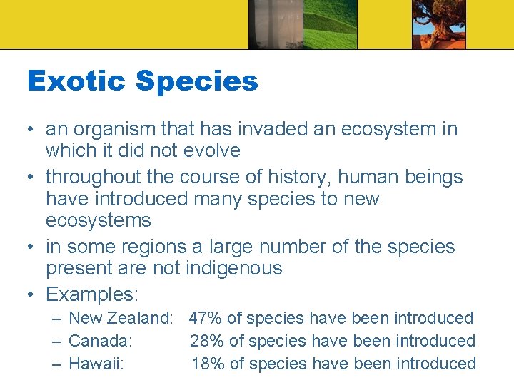 Exotic Species • an organism that has invaded an ecosystem in which it did